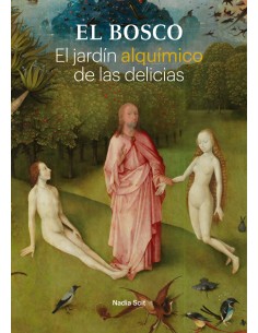 El Bosco El jardin alquimico de las delicias