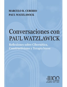 CONVERSACIONES CON PAUL WATZLAWICK REFLEXIONES SOBRE CIBERNETICA CONSTRUCTIVISMO Y TERAPIA BREVE