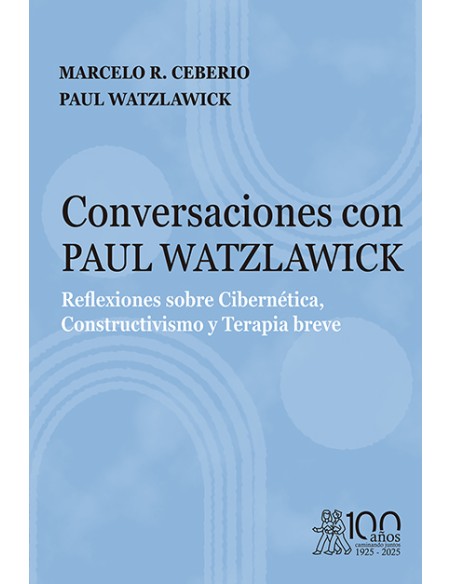 CONVERSACIONES CON PAUL WATZLAWICK REFLEXIONES SOBRE CIBERNETICA CONSTRUCTIVISMO Y TERAPIA BREVE