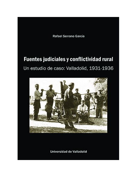 FUENTES JUDICIALES Y CONFLICTIVIDAD RURAL UN ESTUDIO DE CASO VALLADOLID 1931 