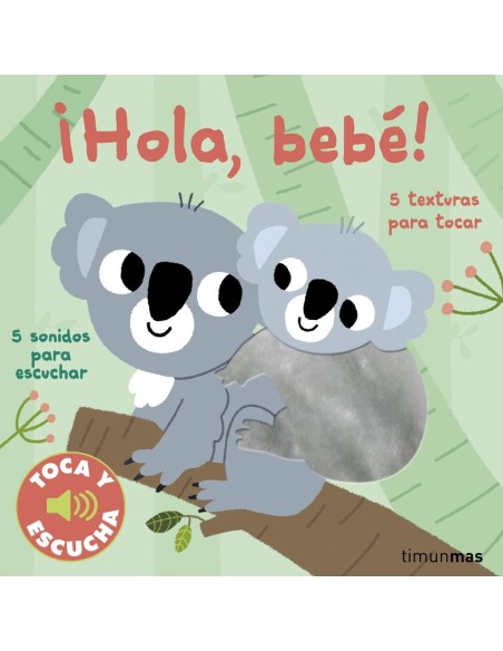 Hola bebe Toca y escucha