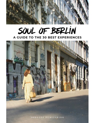 Soul of Berlin A guide to the 30 best experiences