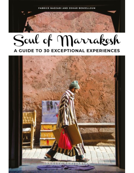 Soul of Marrakesh A guide to 30 exceptional experiences