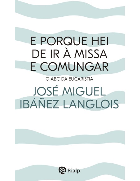 E porque hei de ir a Missa e comungar