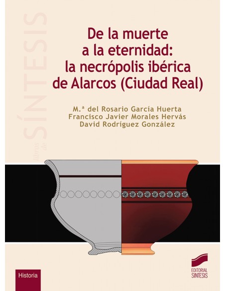 DE LA MUERTE A LA ETERNIDAD LA NECROPOLIS IBERICA DE ALARCOS CIUDAD REAL