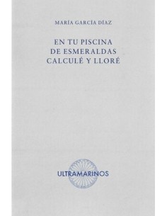 En tu piscina de esmeraldas calcule y llore