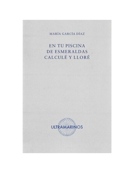 En tu piscina de esmeraldas calcule y llore