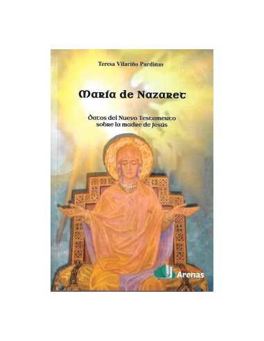 MARIA DE NAZARET DATOS DEL NUEVO TESTAMENTO SOBRE LA MADRE DE JESUS
