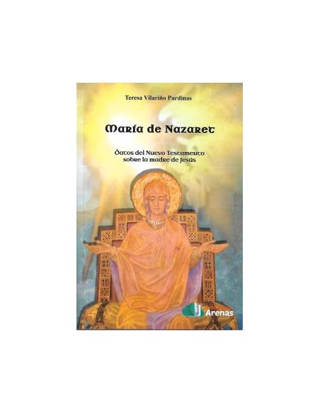 MARIA DE NAZARET DATOS DEL NUEVO TESTAMENTO SOBRE LA MADRE DE JESUS
