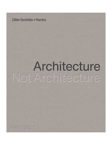 Architecture Not Architecture Diller Scofidio Renfro