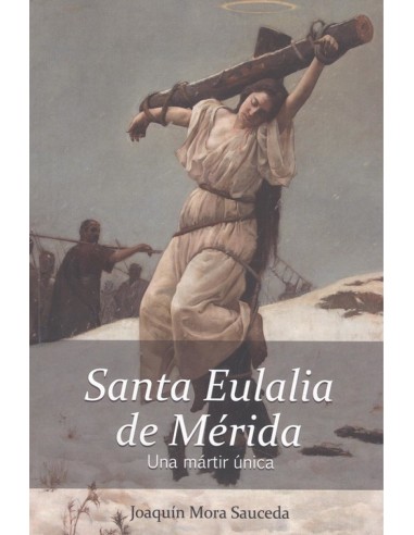 SANTA EULALIA DE MERIDA UNA MARTIR UNICA