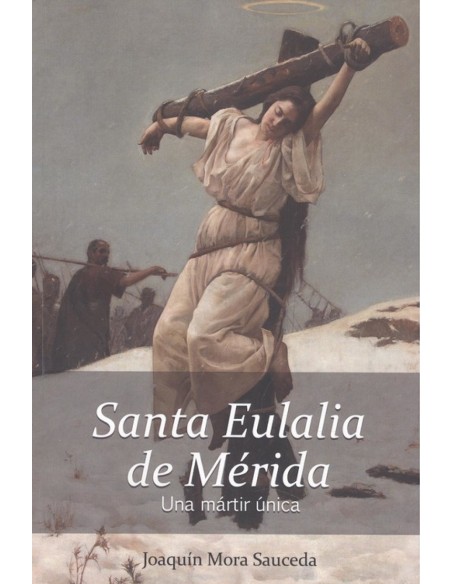 SANTA EULALIA DE MERIDA UNA MARTIR UNICA