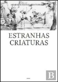 ESTRANHAS CRIATURAS - H.M.Bento Fialho - DERIVA
