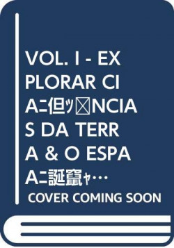 VOL. I - EXPLORAR CIÊNCIAS DA TERRA &amp;O ESPAÇO E AS ESTRELAS