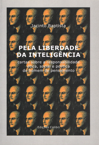 PELA LIBERDADE DA INTELIGÊNCIA(CARTAS SOBRE A RESPONSABILIDADE ÉTICA, SOCIAL E POLÍTICA DO HOMEM DE