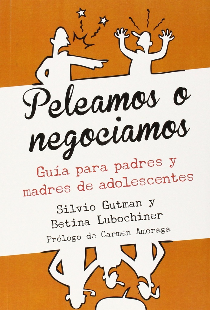 PELEAMOS O NEGOCIAMOS (GUIA PARA PADRES Y MADRES DE ADOLESCENTES)