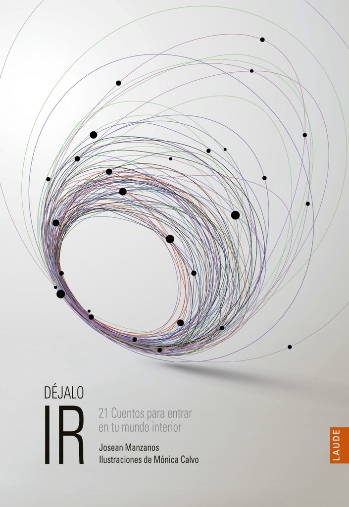 DEJALO IR - 21 CUENTOS PARA ENTRAR EN TU MUNDO INTERIOR