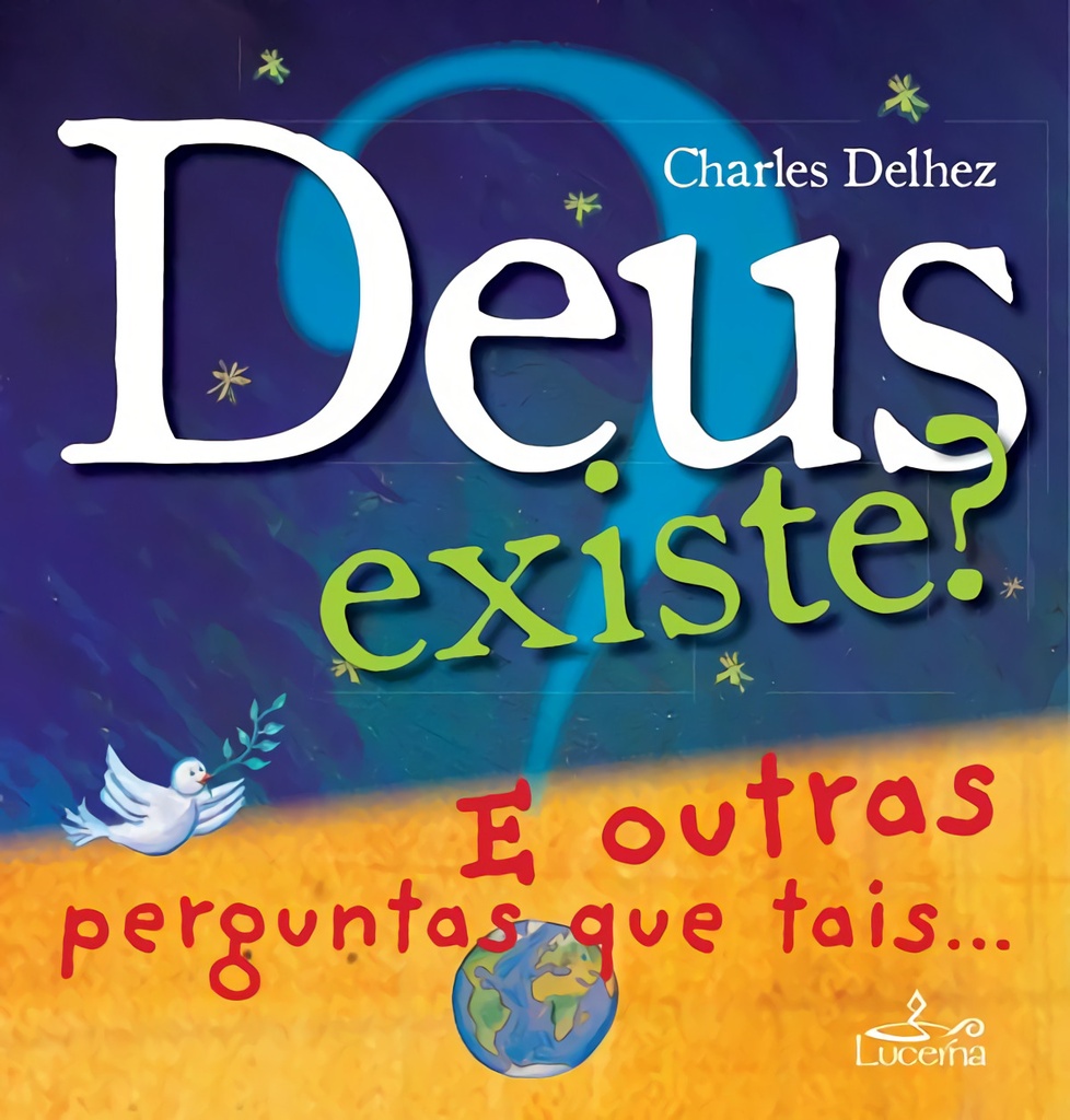 Deus existe? e outras perguntas que tais..