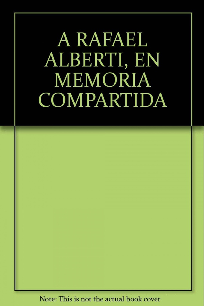 A Rafael Alberti. En memoria compartida