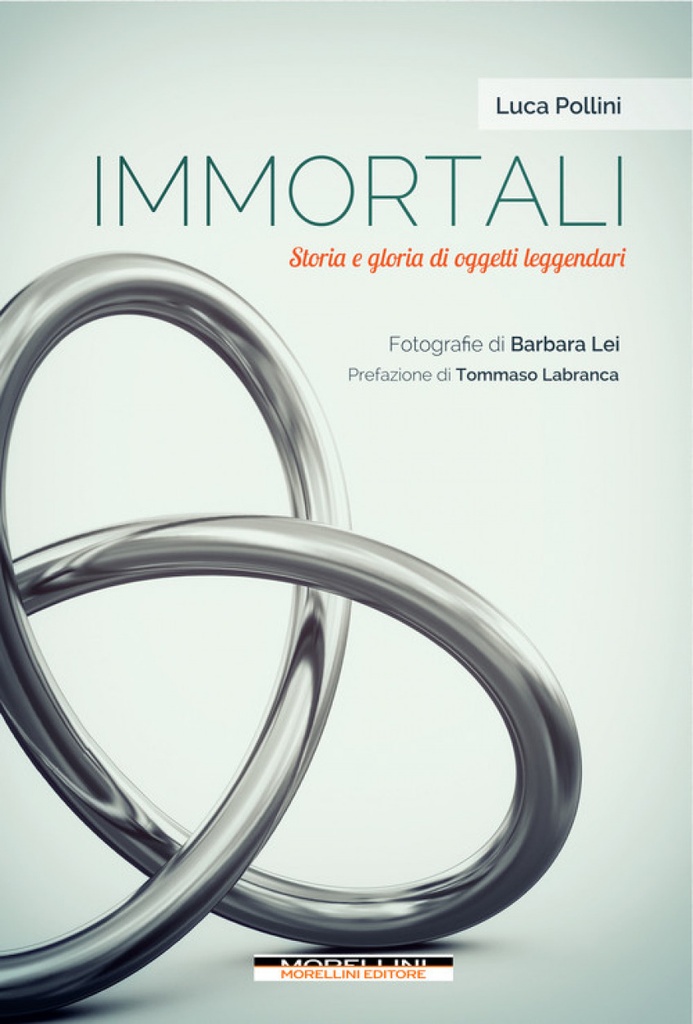 Immortali. Storia e gloria di oggetti leggendari