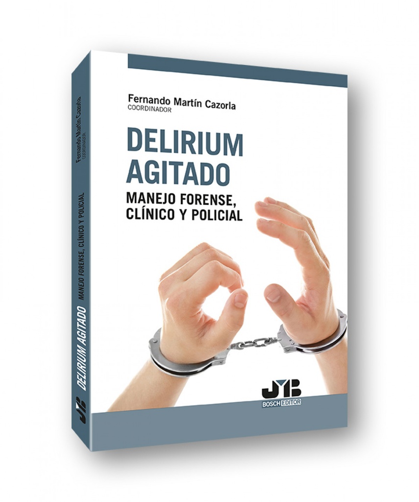 Delirium agitado: manejo forense, clínico y policial