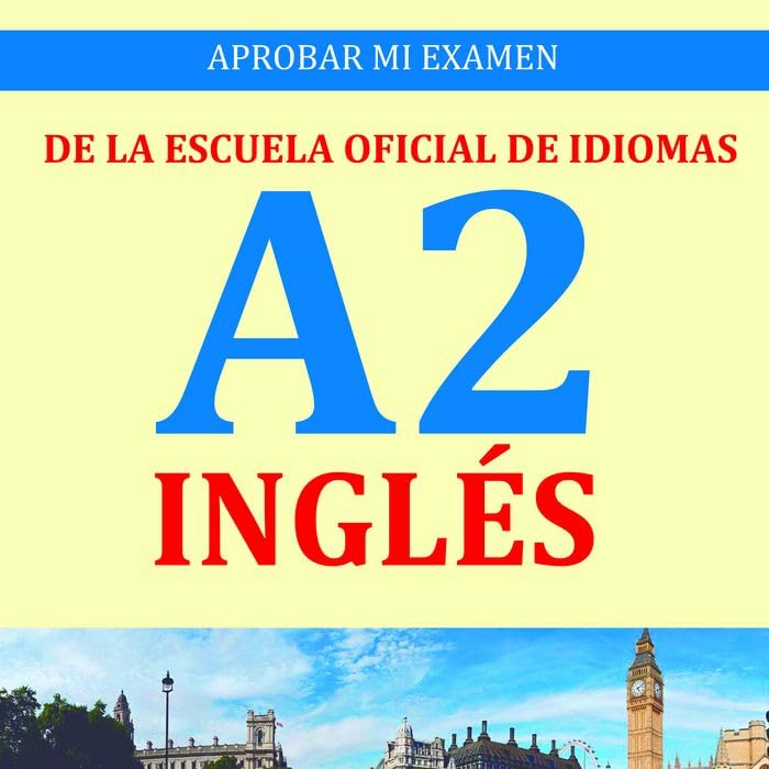 INGLÉS.APROBAR MI EXAMEN ESCUELA OFICIAL IDIOMAS A2.BÁSICO