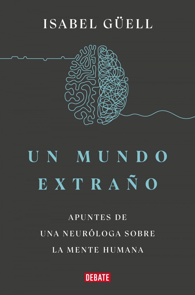 UN MUNDO EXTRAÑO:APUNTES DE UNA NEURÓLOGA SOBRE LA MENTE