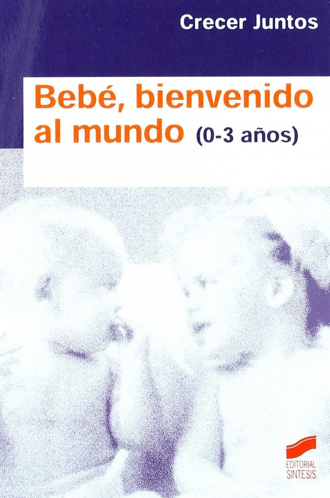 BEBE, BIENVENIDO AL MUNDO (0-3 AÑOS)