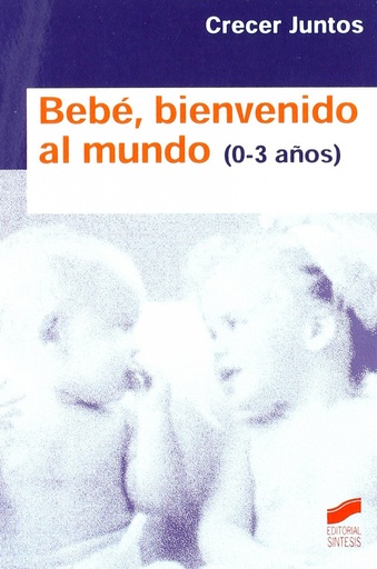 BEBE, BIENVENIDO AL MUNDO (0-3 AÑOS)