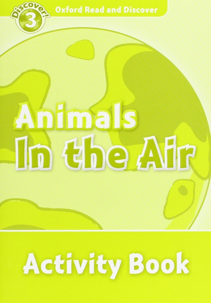 Oxford Read &amp;Discover. Level 3. Animals In the Air: Activit