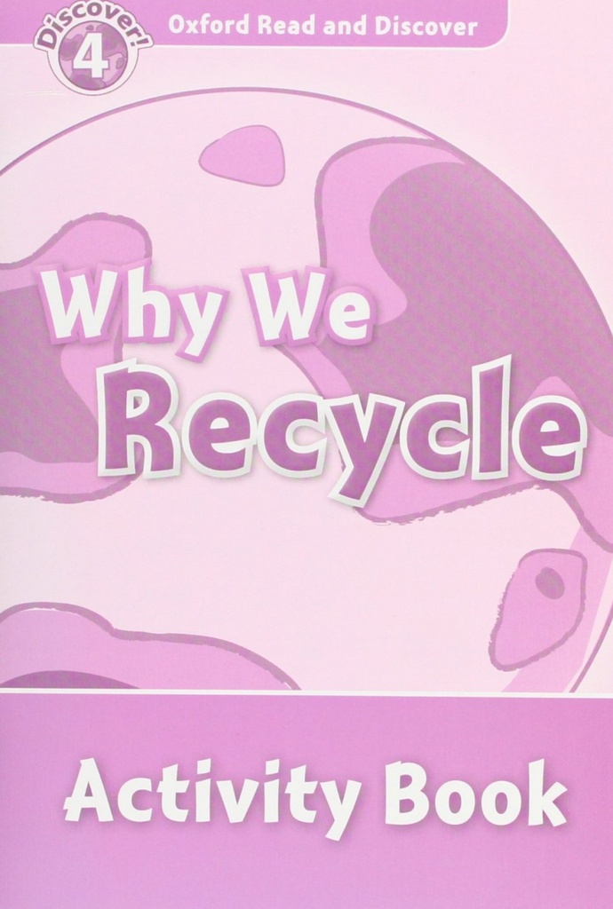 Oxford Read &amp;Discover. Level 4. Why We Recycle: Activity Bo