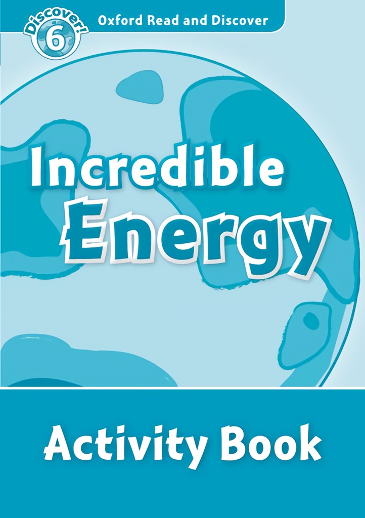 Oxford Read &amp;Discover. Level 6. Incredible Energy: Activity