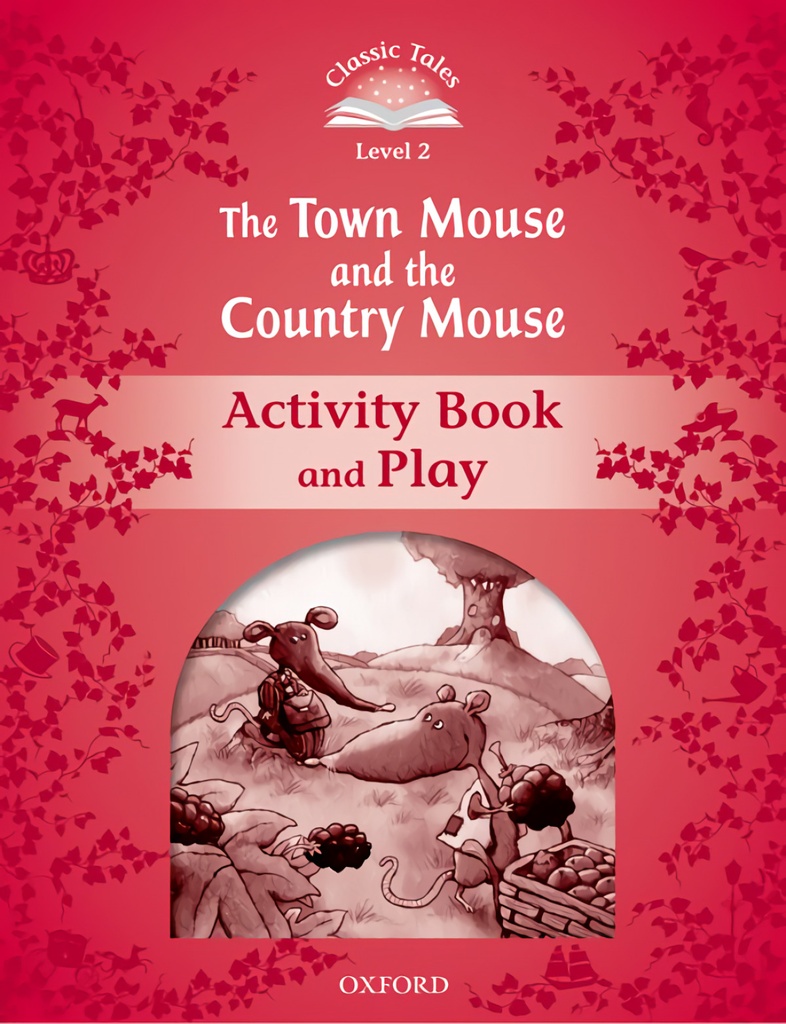 Classic Tales Level 2. the Town Mouse and the Country Mouse: