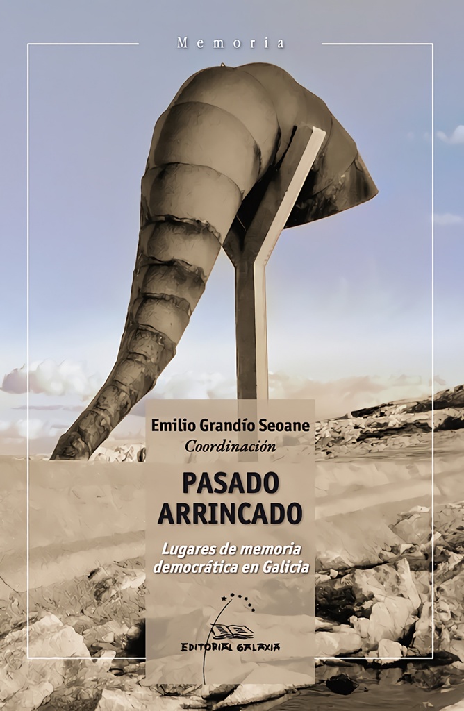 PASADO ARRINCADO. LUGARES DE MEMORIA DEMOCRÁTICA E