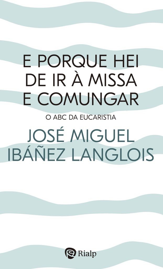 E porque hei de ir à Missa e comungar?