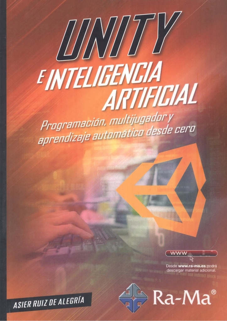 Unity e inteligencia artificial. Programación, multijugador y aprendizaje automático desde cero