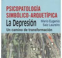 PSICOPATOLOGIA SIMBOLICO-ARQUETIPICA, DEPRESION UN CAMINO DE TRANSFORMACION