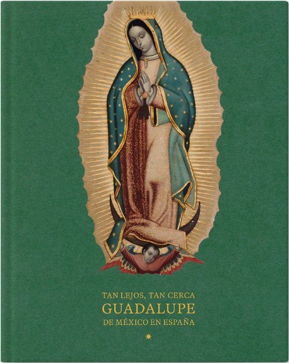 Tan lejos, tan cerca. Guadalupe de México en España