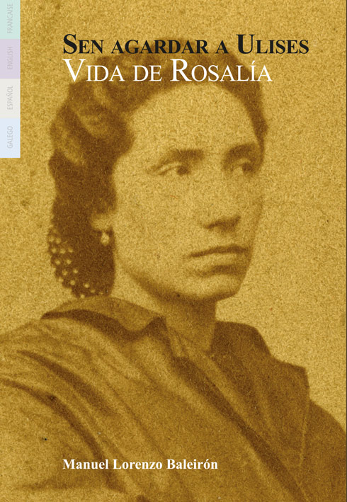 Sen agardar a Ulises. Vida de Rosalía de Castro
