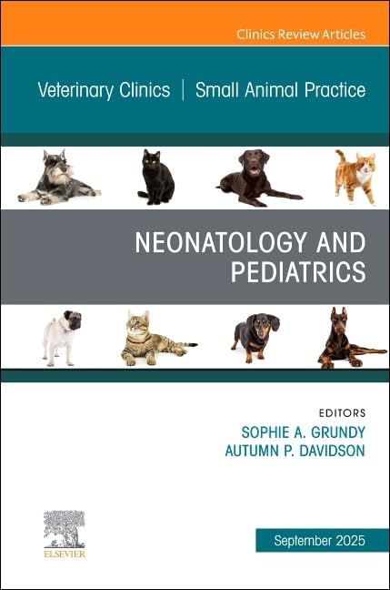 NEONATOLOGY AND PEDIATRICS, AN ISSUE OF VETERINARY CLINICS