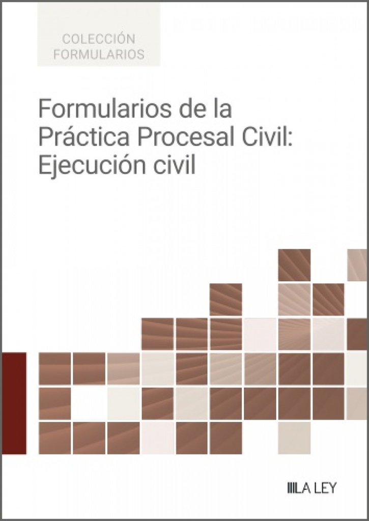 FORMULARIOS DE LA PRACTICA PROCESAL CIVIL: EJECUCION CIVIL