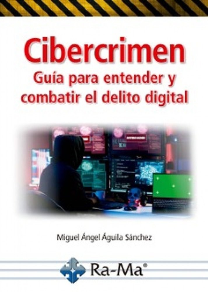 CIBERCRIMEN. GUIA PARA ENTENDER Y COMBATIR EL DELITO DIGITAL