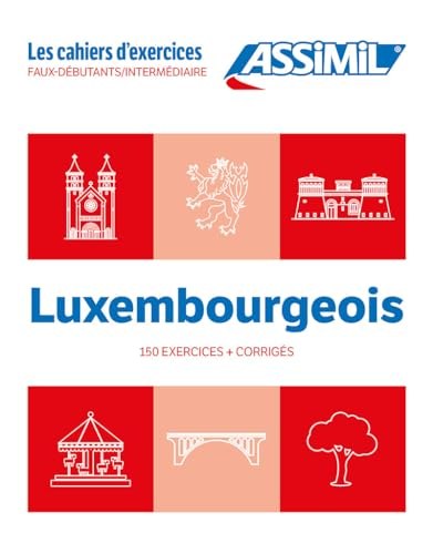 LUXEMBOURGEOIS : FAUX-DÉBUTANTS, INTERMÉDIAIRE : 150 EXERCICES + CORRIGÉS