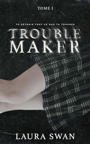 Troublemaker. Tome 1