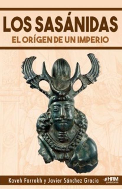 LOS SASÁNIDAS: EL ORIGEN DE UN IMPERIO