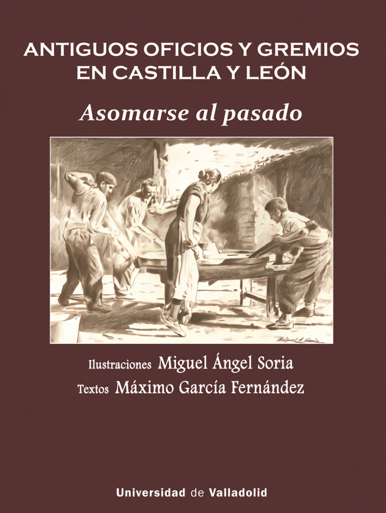 ANTIGUOS OFICIOS Y GREMIOS EN CASTILLA Y LEÓN. ASOMARSE AL PASADO