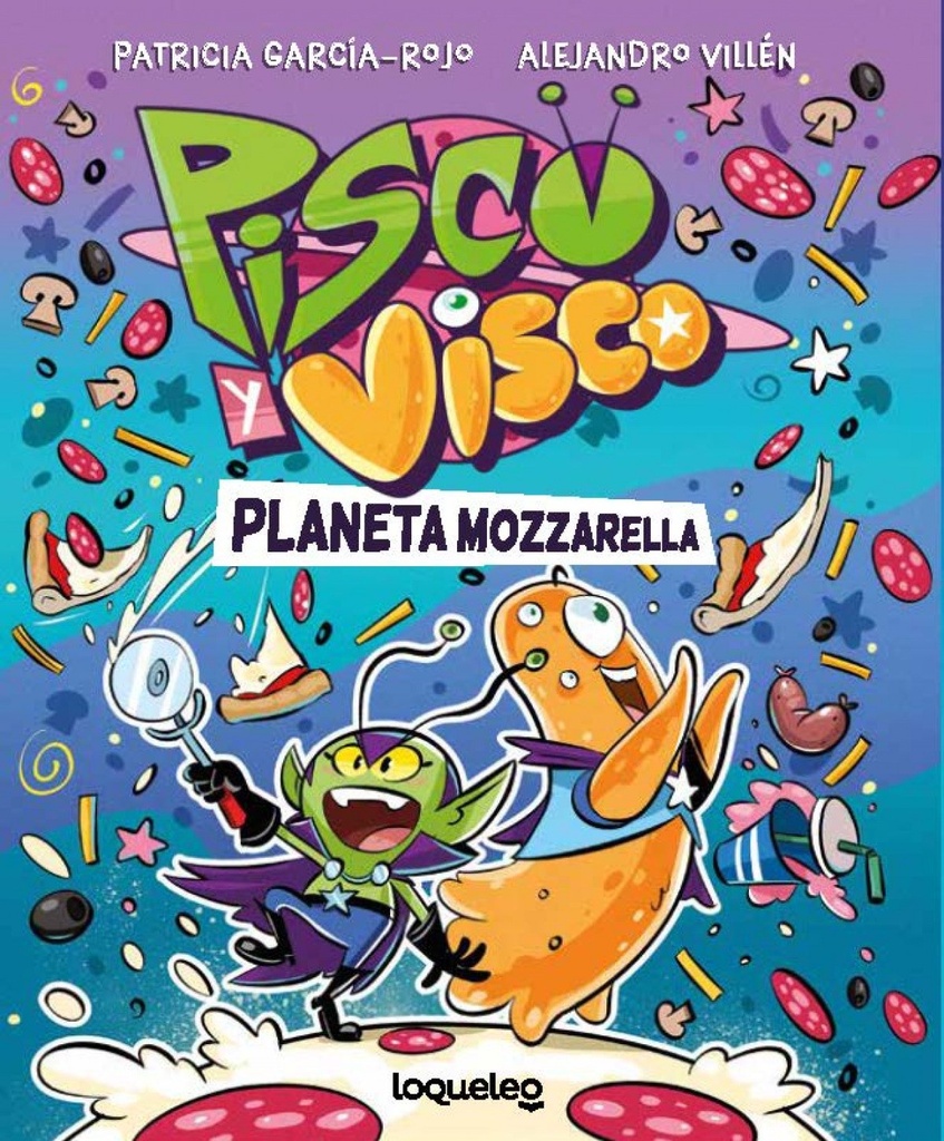 Pisco y Visco. Planeta Mozzarella (Soberanos del cosmos 1)