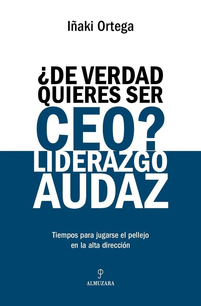 ¿De verdad quieres ser CEO? Liderazgo audaz