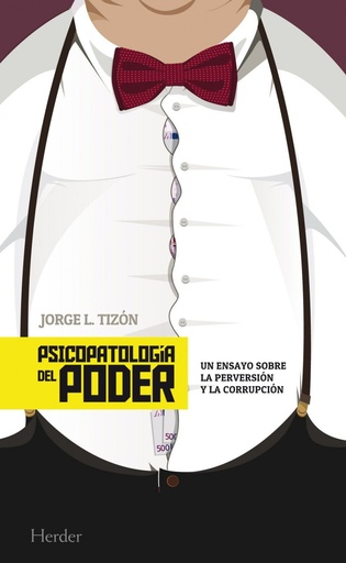 Psicopatología del poder:ensayo sobre perversion y corrupcion