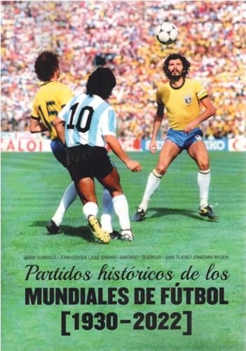 PARTIDOS HISTÓRICOS DE LOS MUNDIALES DE FÚTBOL (1930-2022)